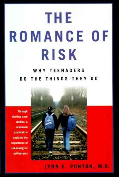 The Romance Of Risk: Why Teenagers Do The Things They Do cover