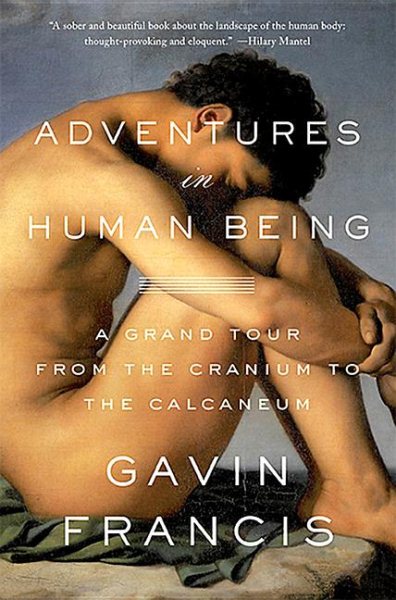 Adventures in Human Being: A Grand Tour from the Cranium to the Calcaneum cover