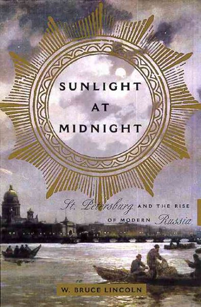 Sunlight At Midnight St. Petersburg And The Rise Of Modern Russia cover