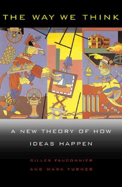 The Way We Think: Conceptual Blending And The Mind's Hidden Complexities cover