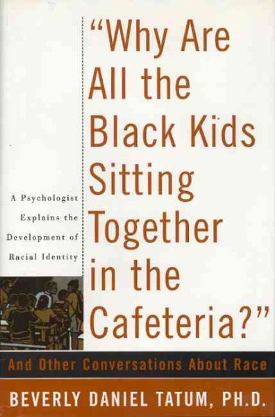 Why Are All The Black Kids Sitting Together In The Cafeteria?: And Other Conversations About Race cover