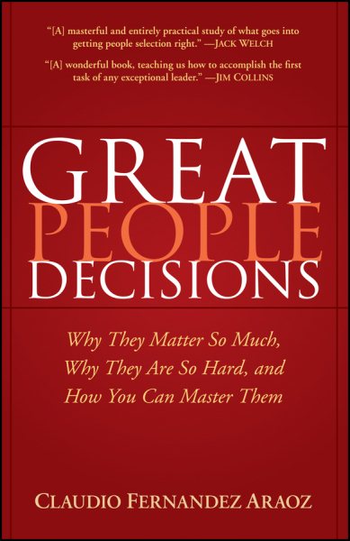 Great People Decisions: Why They Matter So Much, Why They are So Hard, and How You Can Master Them cover
