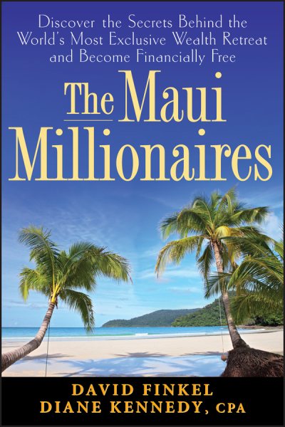 The Maui Millionaires: Discover the Secrets Behind the World's Most Exclusive Wealth Retreat and Become Financially Free cover