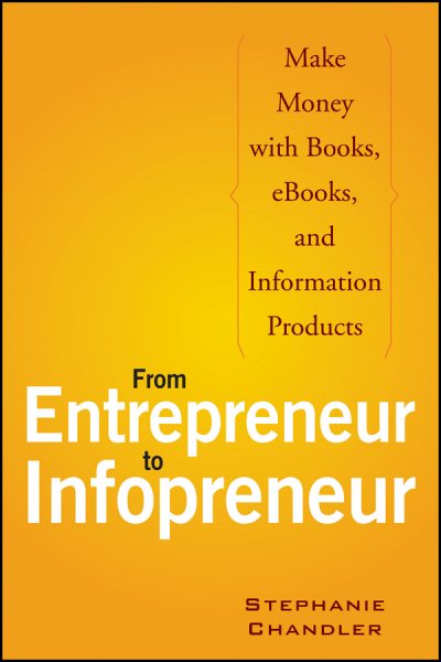 From Entrepreneur to Infopreneur: Make Money with books, E-Books and Information Products cover