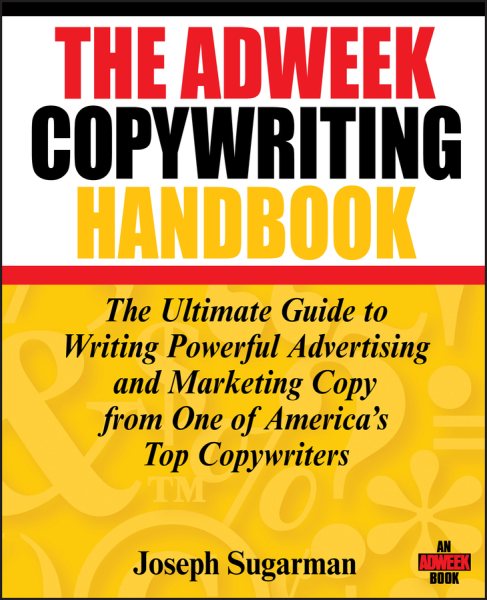 The Adweek Copywriting Handbook: The Ultimate Guide to Writing Powerful Advertising and Marketing Copy from One of America's Top Copywriters cover