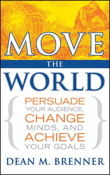Move the World: Persuade Your Audience, Change Minds, and Achieve Your Goals cover