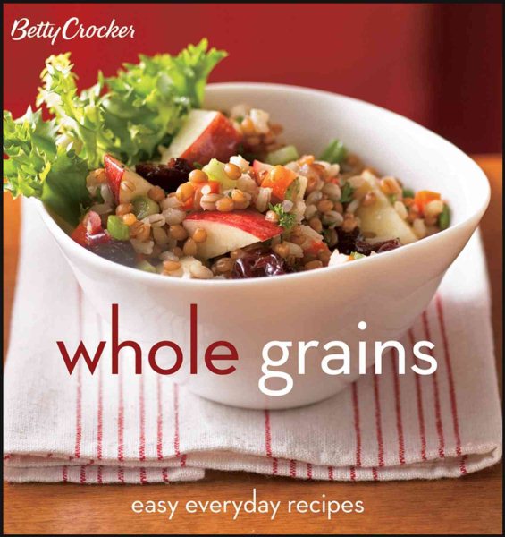 Betty Crocker Whole Grains: Easy Everyday Recipes (Betty Crocker Cooking) cover