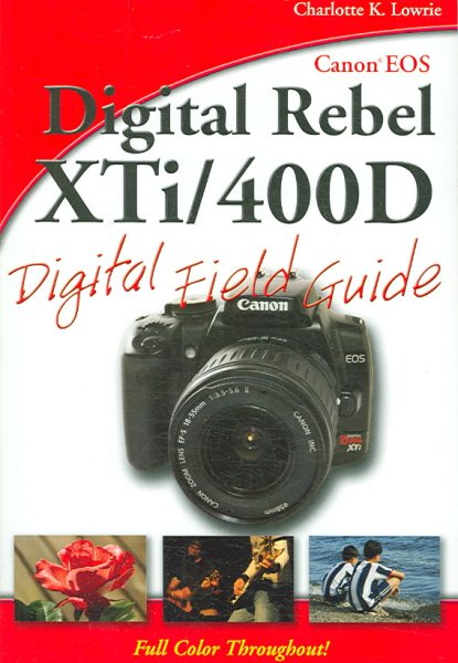 Canon EOS Digital Rebel XTi / 400D Digital Field Guide