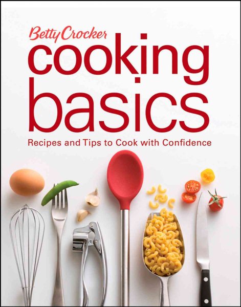 Betty Crocker Cooking Basics: Recipes and Tips toCook with Confidence cover