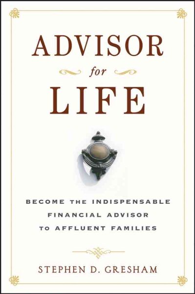 Advisor for Life: Become the Indispensable Financial Advisor to Affluent Families cover