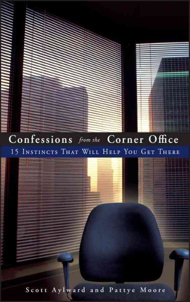 Confessions from the Corner Office: 15 Instincts That Will Help You Get There cover