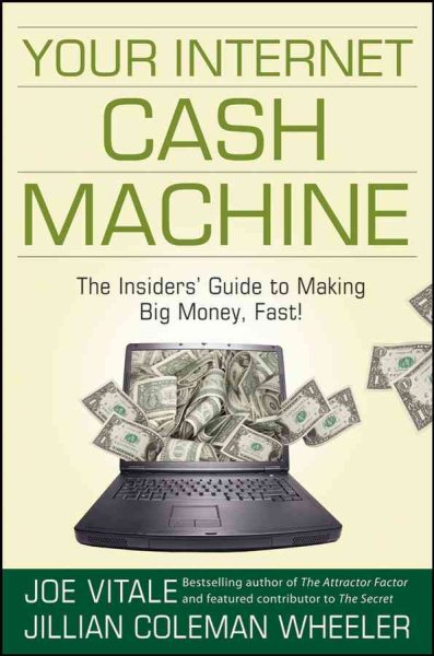 Your Internet Cash Machine: The Insiders' Guide to Making Big Money, Fast! cover