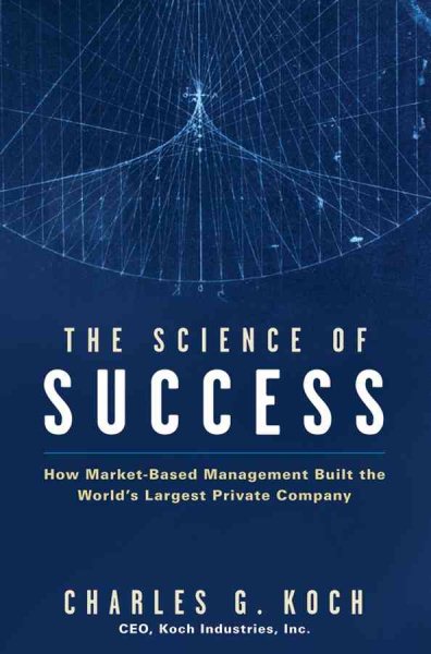 The Science of Success: How Market-Based Management Built the World's Largest Private Company