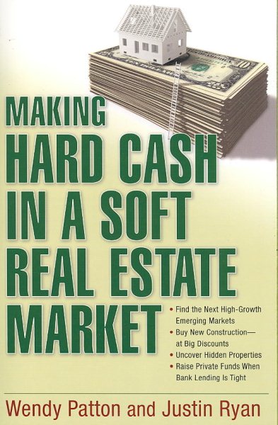 Making Hard Cash in a Soft Real Estate Market: Find the Next High-Growth Emerging Markets, Buy New Construction--at Big Discounts, Uncover Hidden ... Private Funds When Bank Lending is Tight cover