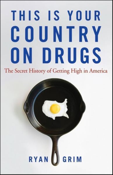 This Is Your Country on Drugs: The Secret History of Getting High in America cover