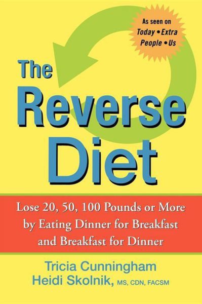 The Reverse Diet: Lose 20, 50, 100 Pounds or More by Eating Dinner for Breakfast and Breakfast for Dinner cover