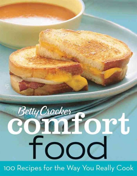 Betty Crocker Comfort Food: 100 Recipes for the Way You Really Cook cover