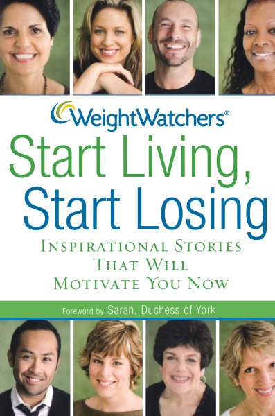 Weight Watchers Start Living, Start Losing: Inspirational Stories That Will Motivate You Now cover