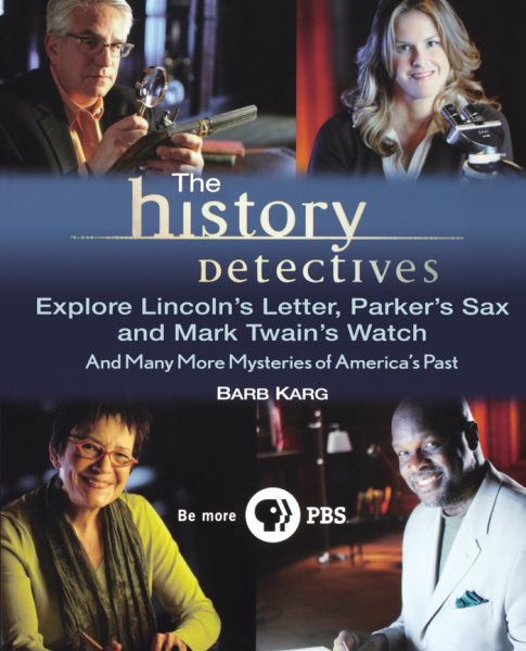 The History Detectives Explore Lincoln's Letter, Parker's Sax, and Mark Twain's Watch: And Many More Mysteries of America's Past cover