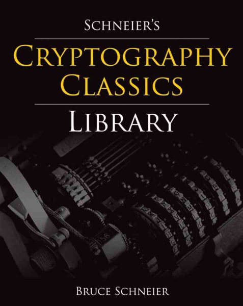 Schneier's Cryptography Classics Library: Applied Cryptography, Secrets and Lies, and Practical Cryptography cover