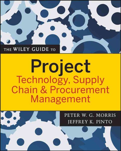 The Wiley Guide to Project Technology, Supply Chain, and Procurement Management cover