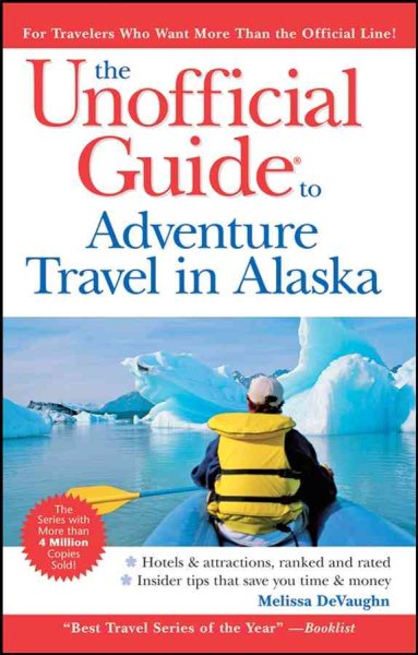 The Unofficial Guide to Adventure Travel in Alaska (Unofficial Guides) cover