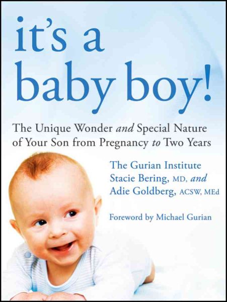 It's a Baby Boy!: The Unique Wonders and Special Nature of Your Son From Pregnancy to Two Years