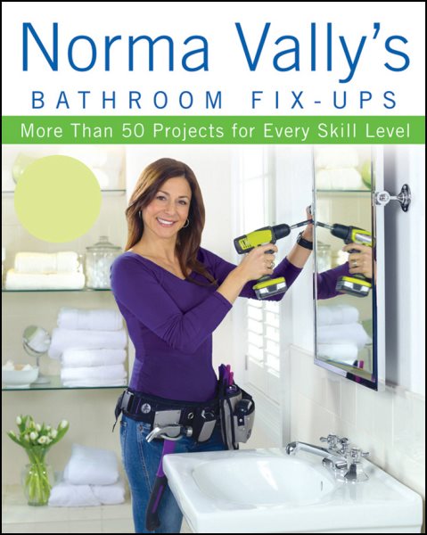 Norma Vally's Bathroom Fix-Ups: More than 50 Projects for Every Skill Level (Norma Vally, 1) cover