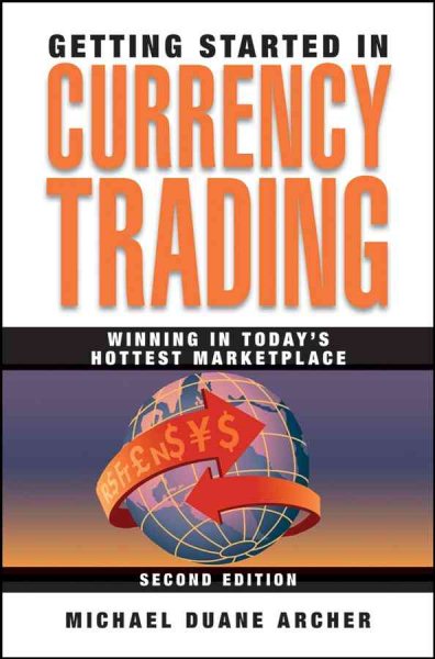Getting Started in Currency Trading: Winning in Today's Hottest Marketplace cover