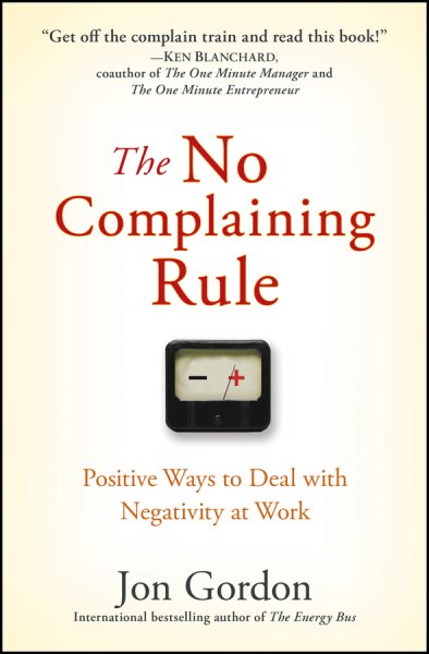 The No Complaining Rule: Positive Ways to Deal with Negativity at Work cover