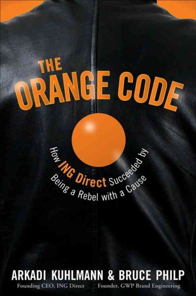 The Orange Code: How ING Direct Succeeded by Being a Rebel with a Cause cover