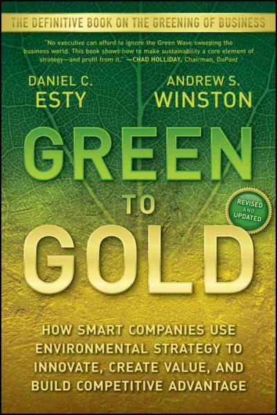 Green to Gold: How Smart Companies Use Environmental Strategy to Innovate, Create Value, and Build Competitive Advantage cover