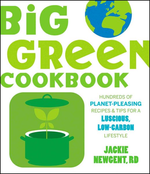 The Big Green Cookbook: Hundreds of Planet-Pleasing Recipes and Tips for a Luscious, Low-Carbon Lifestyle cover