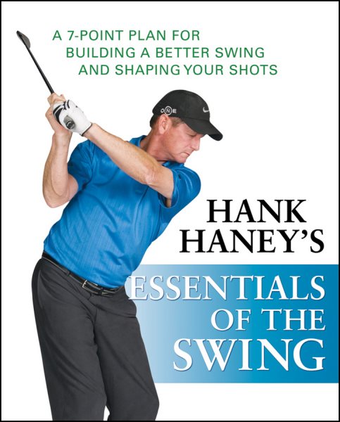 Hank Haney's Essentials of the Swing: A 7-Point Plan for Building a Better Swing and Shaping Your Shots cover