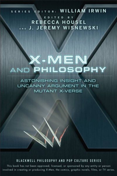 X-Men and Philosophy: Astonishing Insight and Uncanny Argument in the Mutant X-Verse cover