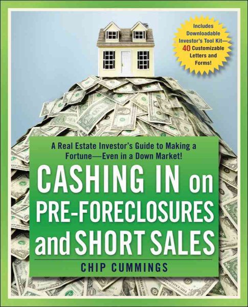 Cashing In on Pre-foreclosures and Short Sales: AReal Estate Investor's Guide to Making a Fortune--Even in a Down Market