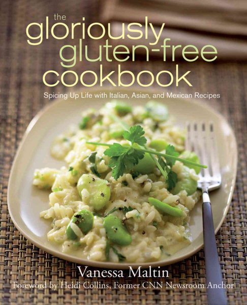 The Gloriously Gluten-Free Cookbook: Spicing Up Life with Italian, Asian, and Mexican Recipes cover