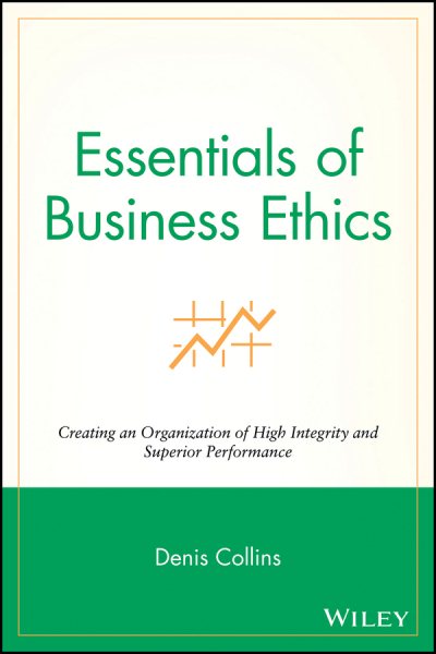 Essentials of Business Ethics: Creating an Organization of High Integrity and Superior Performance (Essentials Series) cover