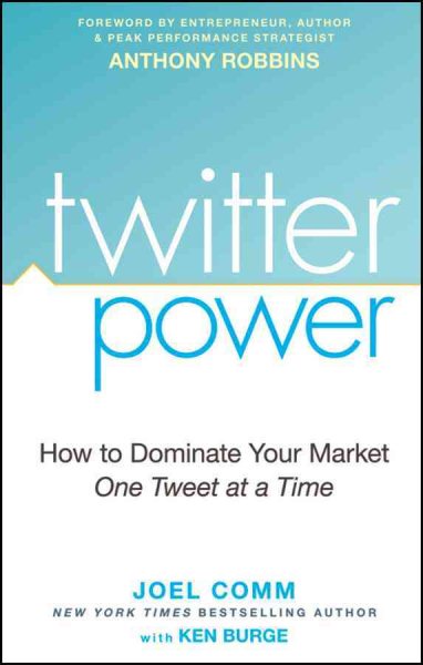 Twitter Power: How to Dominate Your Market One Tweet at a Time cover