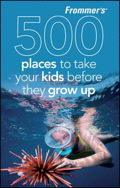 Frommer's 500 Places to Take Your Kids Before They Grow Up cover