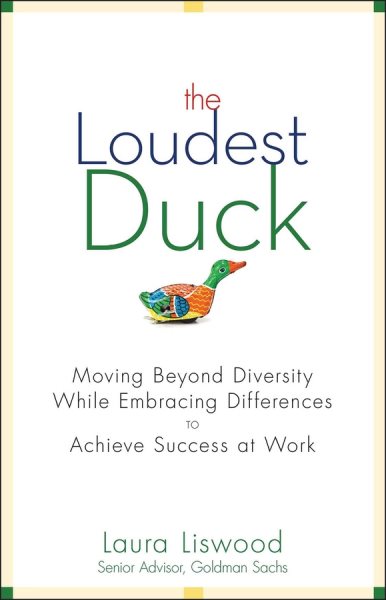 The Loudest Duck: Moving Beyond Diversity while Embracing Differences to Achieve Success at Work cover