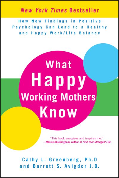 What Happy Working Mothers Know: How New Findings in Positive Psychology Can Lead to a Healthy and Happy Work/Life Balance cover