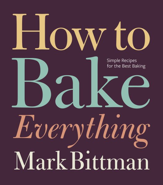 How to Bake Everything: Simple Recipes for the Best Baking cover