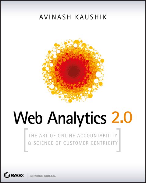 Web Analytics 2.0: The Art of Online Accountability and Science of Customer Centricity cover