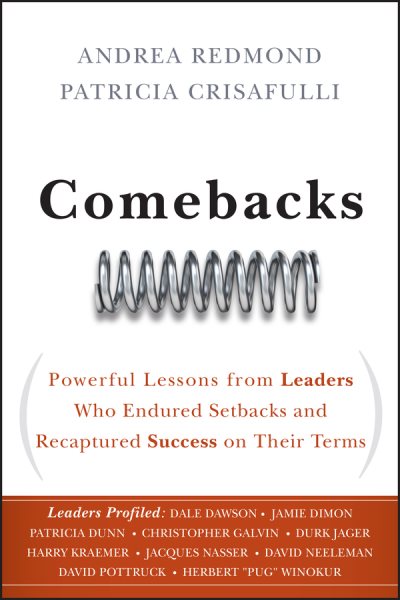 Comebacks: Powerful Lessons from Leaders Who Endured Setbacks and Recaptured Success on Their Terms cover