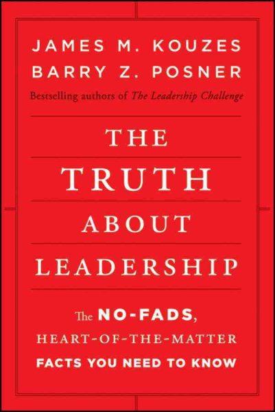 The Truth about Leadership: The No-fads, Heart-of-the-Matter Facts You Need to Know cover