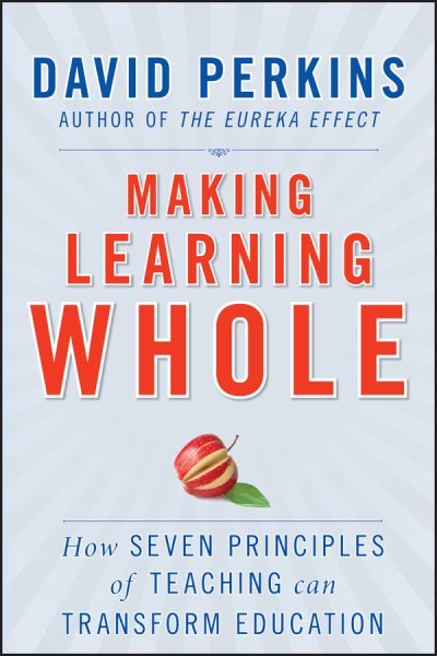 Making Learning Whole: How Seven Principles of Teaching Can Transform Education cover