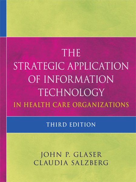 The Strategic Application of Information Technology in Health Care Organizations cover