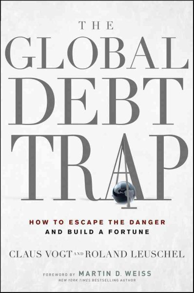 The Global Debt Trap: How to Escape the Danger and Build a Fortune cover