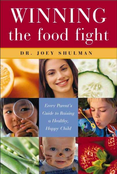 Winning the Food Fight: Every Parent's Guide to Raising a Healthy, Happy Child cover